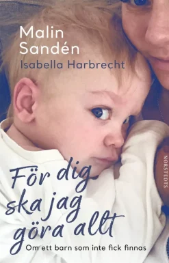 För dig ska jag göra allt : om ett barn som inte fick finnas