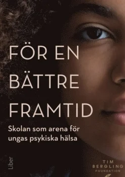 För en bättre framtid : skolan som arena för ungas psykiska hälsa