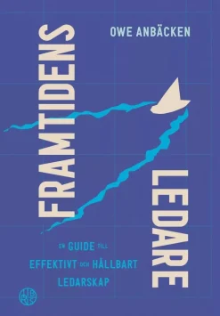 Framtidens ledare : en guide till effektivt och hållbart ledarskap