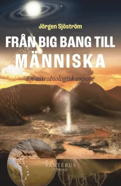 Från big bang till människa : en astrobiologisk exposé