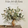 Från frö till flora - Odla snittblommor i din trädgård