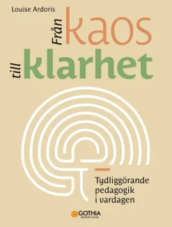 Från kaos till klarhet : tydliggörande pedagogik i vardagen