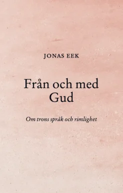 Från och med Gud : Om trons språk och rimlighet