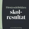 Förstå och förklara skolresultat : att använda forskning