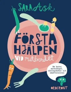 Första hjälpen vid matbordet : om barns matkrångel, näringsbehov och smakfavoriter
