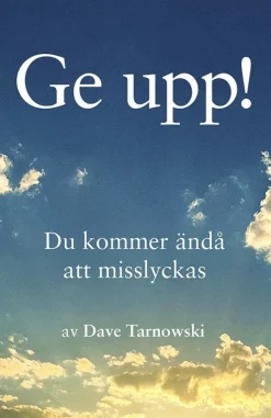 Ge upp! : du kommer ändå att misslyckas