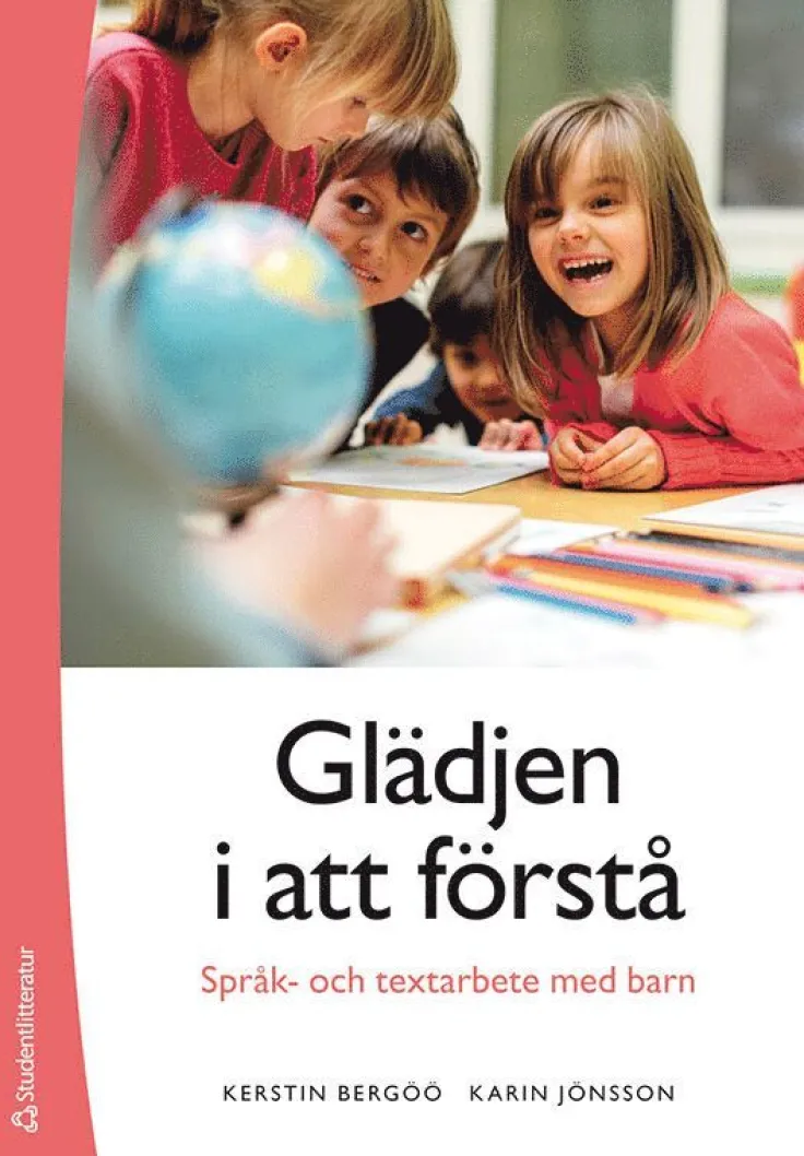 Glädjen i att förstå : språk- och textarbete med barn