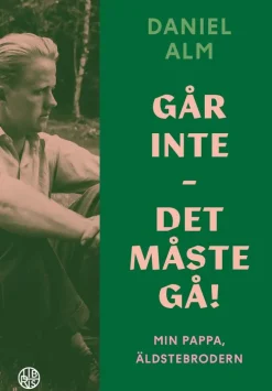 Går inte - det måste gå! : min pappa, äldstebrodern