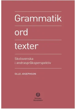 Grammatik, ord, texter : skolsvenska i andraspråksperspektiv
