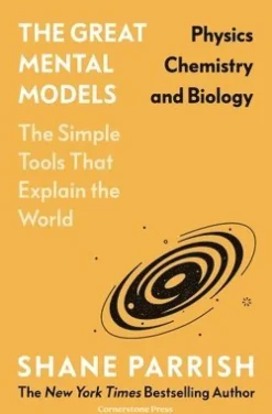 Great Mental Models: Physics, Chemistry and Biology