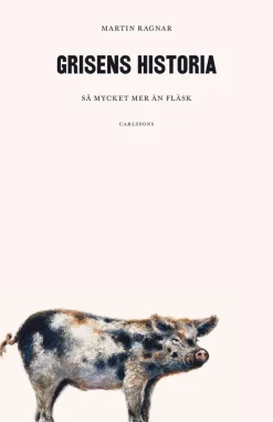 Grisens historia : så mycket mer än fläsk
