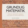 Grundlig matematik : inledande matematik för ingenjörer, naturvetare och andra problemlösare