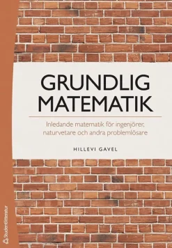 Grundlig matematik : inledande matematik för ingenjörer, naturvetare och andra problemlösare