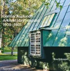 Gunnar Asplund : arkitekt i brytningstid 1909-1931