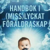 Handbok i (miss)lyckat föräldraskap