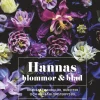 Hannas blommor & blad : Kransar, mandalor, buketter och annat blomsterpysse