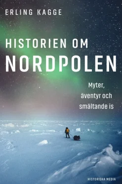 Historien om Nordpolen : myter, äventyr och smältande is