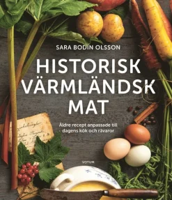 Historisk värmländsk mat Äldre recept anpassade till dagens kök och råvaror