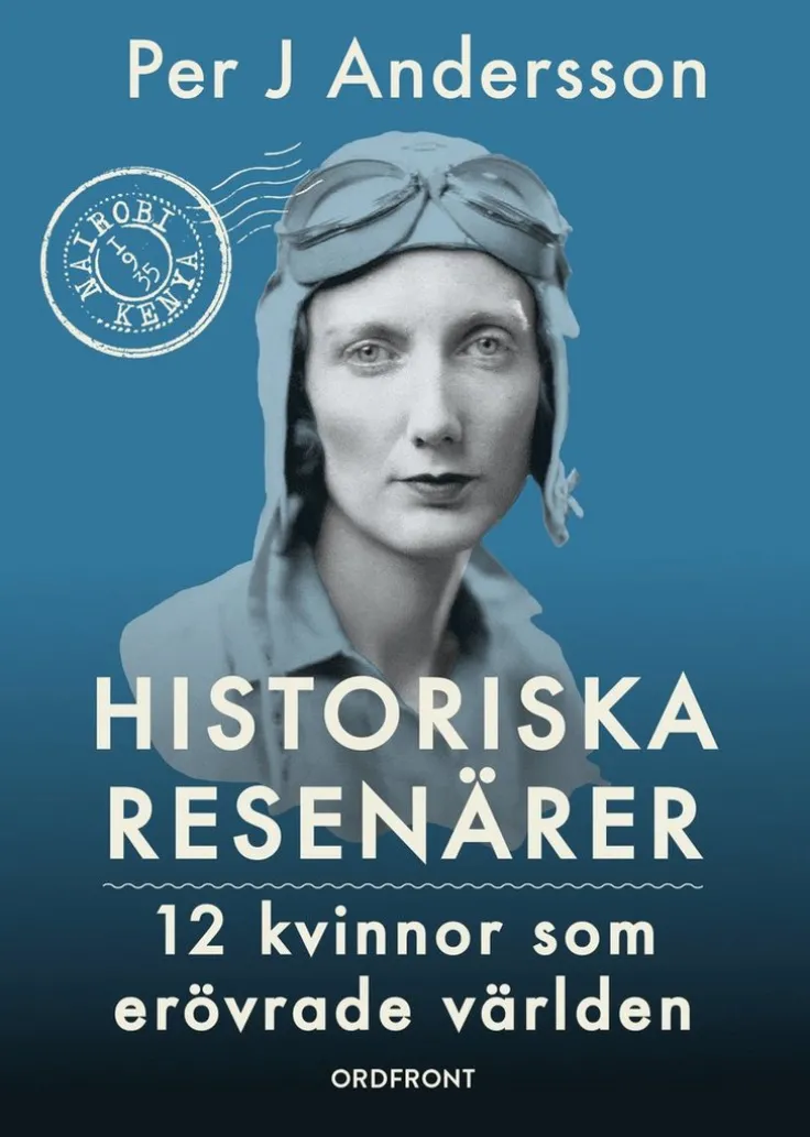 Historiska resenärer : 12 kvinnor som erövrade världen