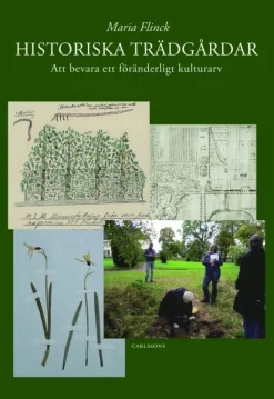 Historiska trädgårdar : att bevara ett föränderligt kulturarv