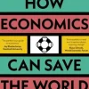How Economics Can Save the World