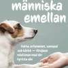 Hund och människa emellan : fakta, erfarenhet, samspel och kärlek - fördjupa relationen med din fyrfota vän