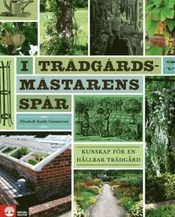 I trädgårdsmästarens spår : kunskap för en hållbar trädgård