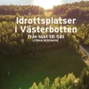 Idrottsplatser i Västerbotten - Från kust till fjäll