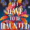 If I Have To Be Haunted