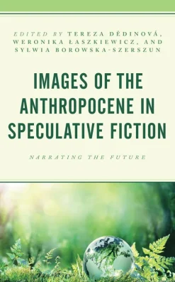 Images of the Anthropocene in Speculative Fiction