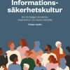 Informationssäkerhetskultur : hur du bygger en säkrare organisation i en digital tidsålder