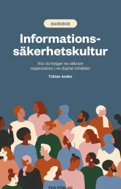 Informationssäkerhetskultur : hur du bygger en säkrare organisation i en digital tidsålder