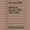 Inte bara Stasi : relationer Sverige-DDR 1949-1990