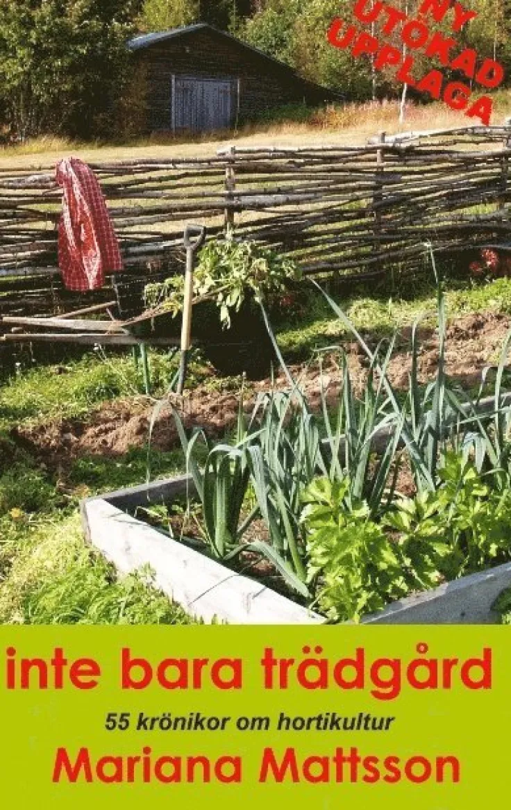 Inte bara trädgård: 55 krönikor om hortikultur