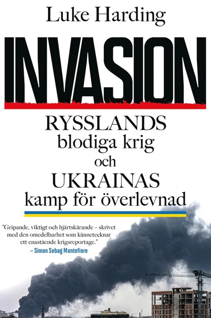 Invasion : Rysslands blodiga krig och Ukrainas kamp för överlevnad