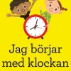 Jag börjar med klockan : pyssel med timmar, minuter och sekunder
