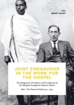 Joint endeavour in the work for the gospel : the background, formation and development of the Ethiopian Evangelical Lutheran Church. Part 1, The pioneer period 1921-1935