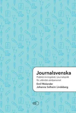 Journalsvenska: Praktisk övningsbok i journalspråk för utländsk vårdpersonal