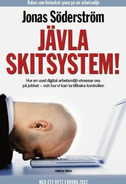 Jävla skitsystem! : hur en usel digital arbetsmiljö stressar oss på jobbet - och hur vi kan ta tillbaka kontrollen