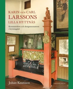 Karin och Carl Larssons Lilla Hyttnäs : konstnärshem och designmonument i brytningstid