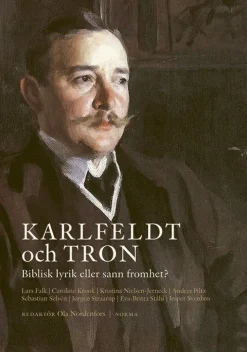 Karlfeldt och tron : biblisk lyrik eller sann fromhet?