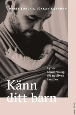 Känn ditt barn : lyhört föräldraskap för nyblivna familjer