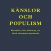 Känslor och populism : hur rädsla, äckel, förbittring och kärlek undergräver demokratin