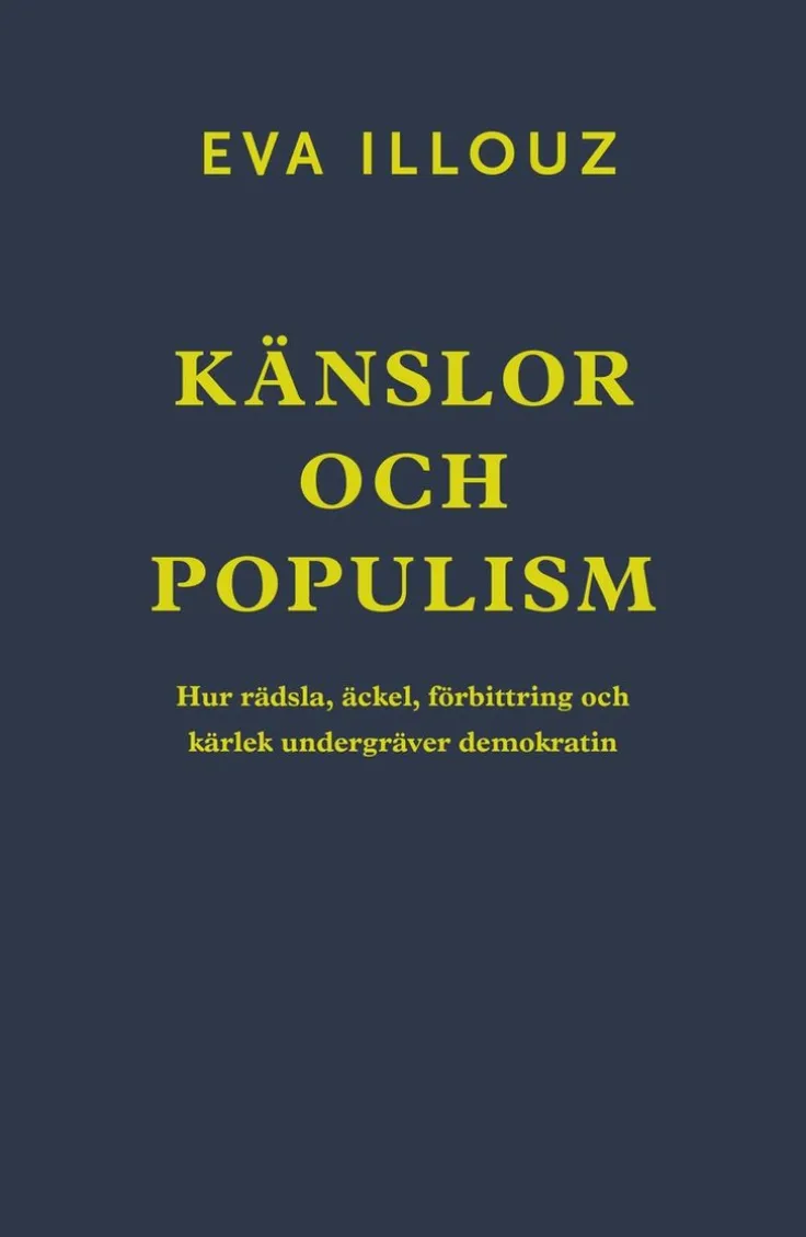 Känslor och populism : hur rädsla, äckel, förbittring och kärlek undergräver demokratin