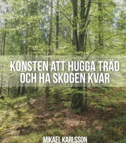 Konsten att hugga träd och ha skogen kvar