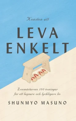 Konsten att leva enkelt : zenmästarens 100 övningar för ett lugnare och lyckligare liv