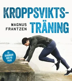 Kroppsviktsträning : 81 övningar och 46 effektiva program som ger resultat