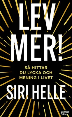 Lev mer! : Så hittar du lycka och mening i livet