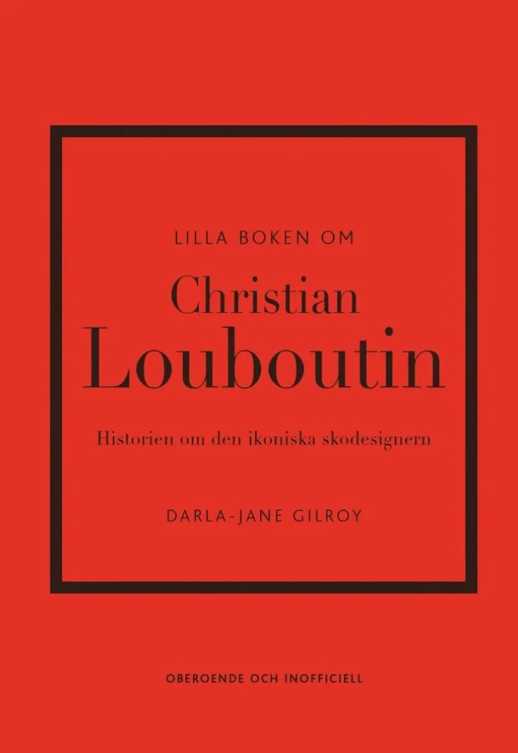 Lilla boken om Christian Louboutin : Historien om den ikoniska skodesignern