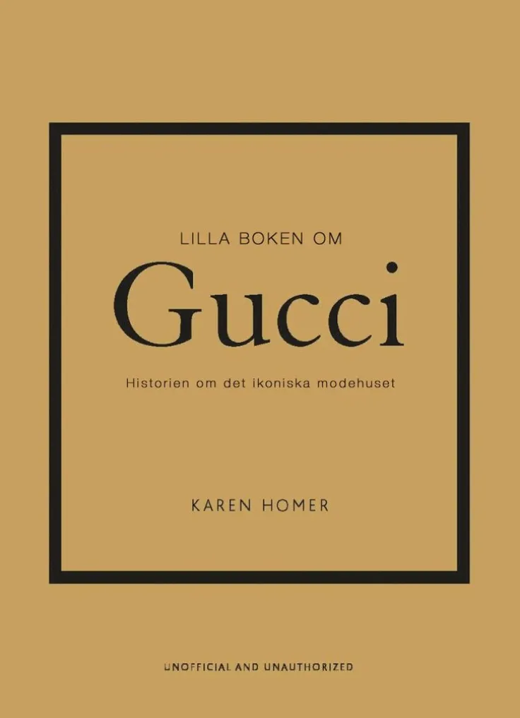 Lilla boken om Gucci : historien om det ikoniska modehuset